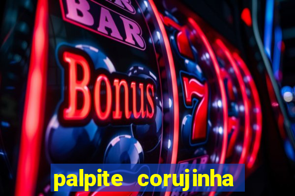 palpite corujinha de hoje
